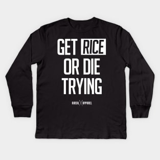 Get Rice Or Die Trying Kids Long Sleeve T-Shirt